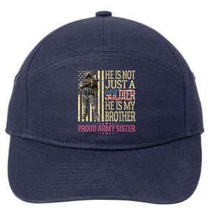 He Is Not Just A Soldier He Is My Brother Proud Army Sister Gift 7-Panel Snapback Hat