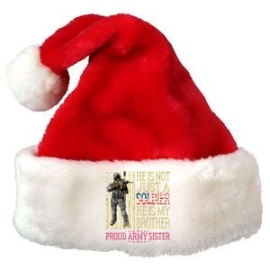 He Is Not Just A Soldier He Is My Brother Proud Army Sister Gift Premium Christmas Santa Hat