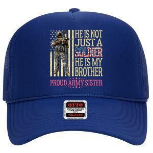 He Is Not Just A Soldier He Is My Brother Proud Army Sister Gift High Crown Mesh Back Trucker Hat