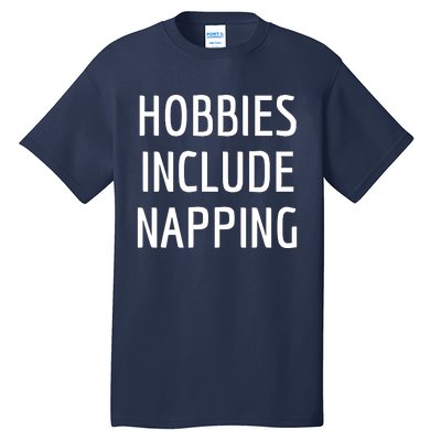 Hobbies Include Napping Tall T-Shirt