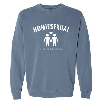 Homiesexual Its Not Sus He Is The Homie Garment-Dyed Sweatshirt