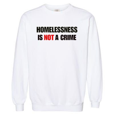 Homelessness Is Not A Crime Garment-Dyed Sweatshirt