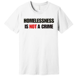 Homelessness Is Not A Crime Premium T-Shirt