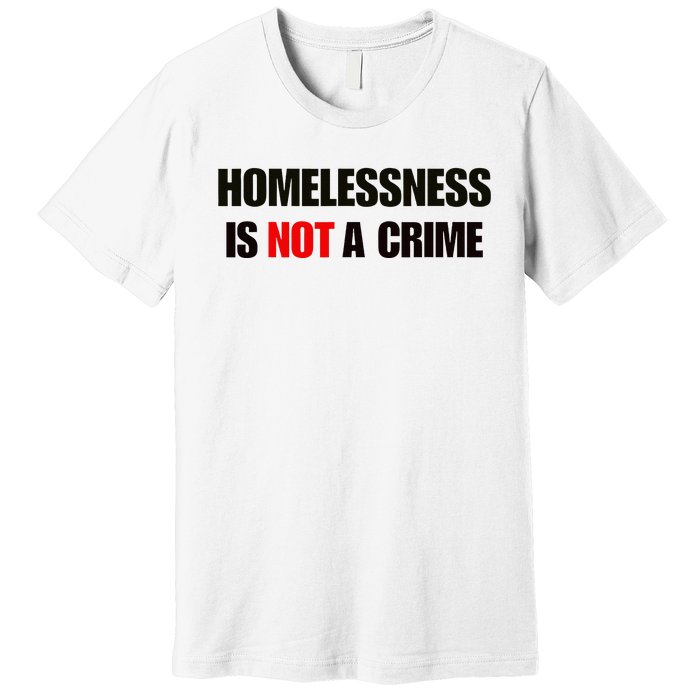 Homelessness Is Not A Crime Premium T-Shirt