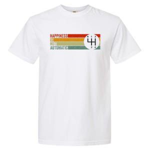 Happiness Is Not Automatic 4 Speed Manual Transmission Garment-Dyed Heavyweight T-Shirt