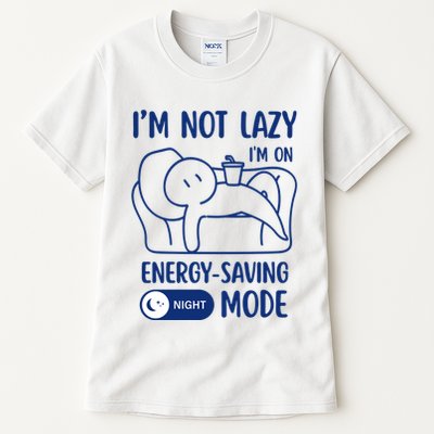 Humor Im Not Lazy Im On Energy Saving Mode Witty Saying Tall T-Shirt