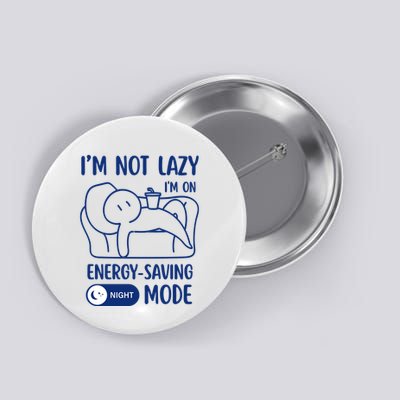Humor Im Not Lazy Im On Energy Saving Mode Witty Saying Button
