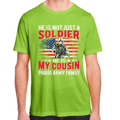 He Is Not Just A Solider He Is My Cousin Cool Gift Proud Army Family Gift Adult ChromaSoft Performance T-Shirt