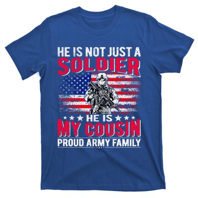 He Is Not Just A Solider He Is My Cousin Cool Gift Proud Army Family Gift T-Shirt