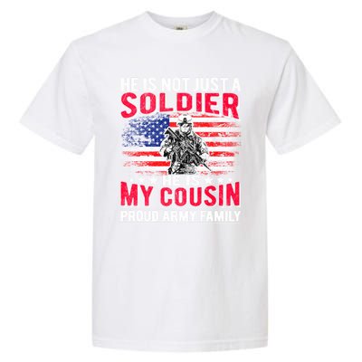 He Is Not Just A Solider He Is My Cousin Cool Gift Proud Army Family Gift Garment-Dyed Heavyweight T-Shirt