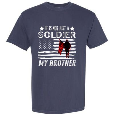 He Is Not Just A Soldier He Is My Brother Proud Army Family Gift Garment-Dyed Heavyweight T-Shirt