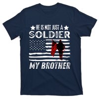 He Is Not Just A Soldier He Is My Brother Proud Army Family Gift T-Shirt