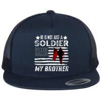 He Is Not Just A Soldier He Is My Brother Proud Army Family Gift Flat Bill Trucker Hat