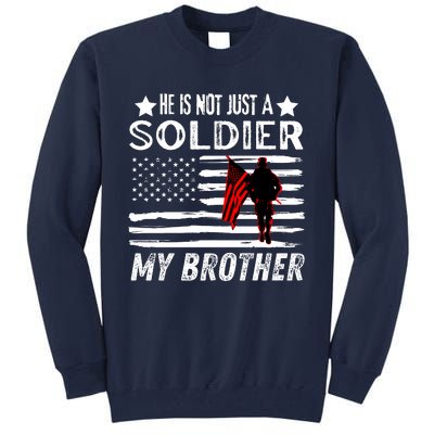 He Is Not Just A Soldier He Is My Brother Proud Army Family Gift Tall Sweatshirt