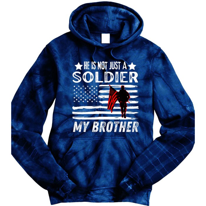 He Is Not Just A Soldier He Is My Brother Proud Army Family Gift Tie Dye Hoodie