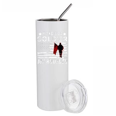 He Is Not Just A Soldier He Is My Brother Proud Army Family Gift Stainless Steel Tumbler