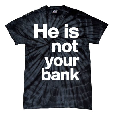 He Is Not Your Bank Tie-Dye T-Shirt