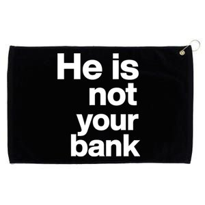 He Is Not Your Bank Grommeted Golf Towel