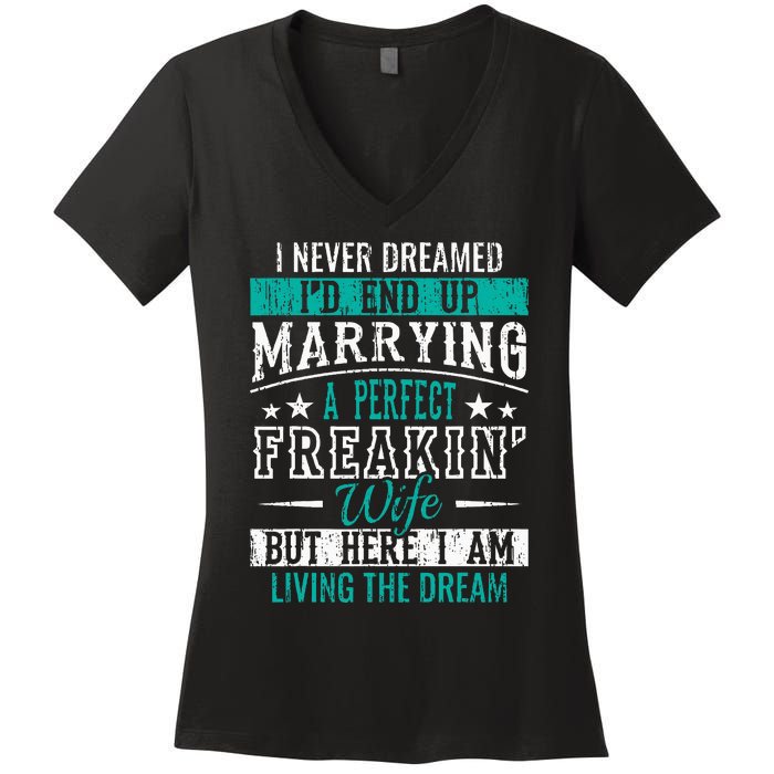 Husband I Never Dreamed I'd End Up Marrying A Perfect Wife Women's V-Neck T-Shirt