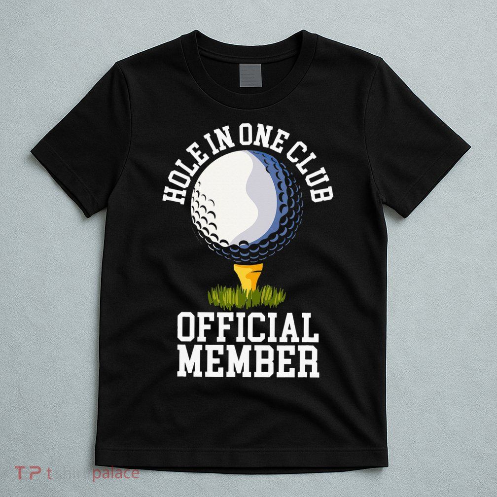 Hole In One Club Golf Club Golfer Hole In One T-Shirt