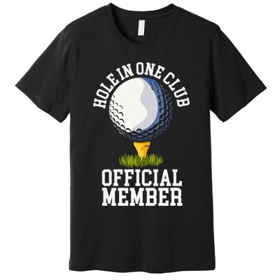Hole In One Club Golf Club Golfer Hole In One Premium T-Shirt