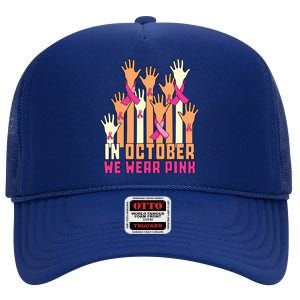 Hand In October We Wear Pink Breast Cancer Awareness Month High Crown Mesh Back Trucker Hat