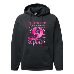 Halloween In October We Wear Pink Ribbon Witch Breast Cancer Gift Performance Fleece Hoodie