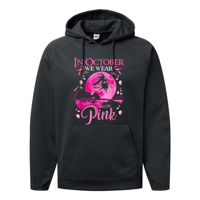 Halloween In October We Wear Pink Ribbon Witch Breast Cancer Gift Performance Fleece Hoodie