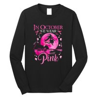 Halloween In October We Wear Pink Ribbon Witch Breast Cancer Gift Long Sleeve Shirt