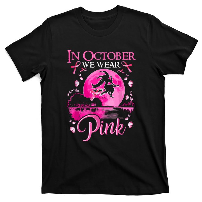 Halloween In October We Wear Pink Ribbon Witch Breast Cancer Gift T-Shirt