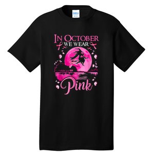 Halloween In October We Wear Pink Ribbon Witch Breast Cancer Gift Tall T-Shirt