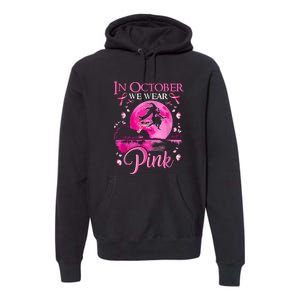 Halloween In October We Wear Pink Ribbon Witch Breast Cancer Gift Premium Hoodie