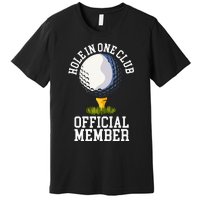 Hole In One Club Golf Club Golfer Hole In One Premium T-Shirt