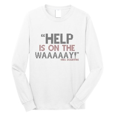Help Is On The Waaaaay! Mrs. Doubtfire Long Sleeve Shirt