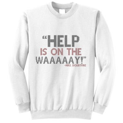 Help Is On The Waaaaay! Mrs. Doubtfire Sweatshirt