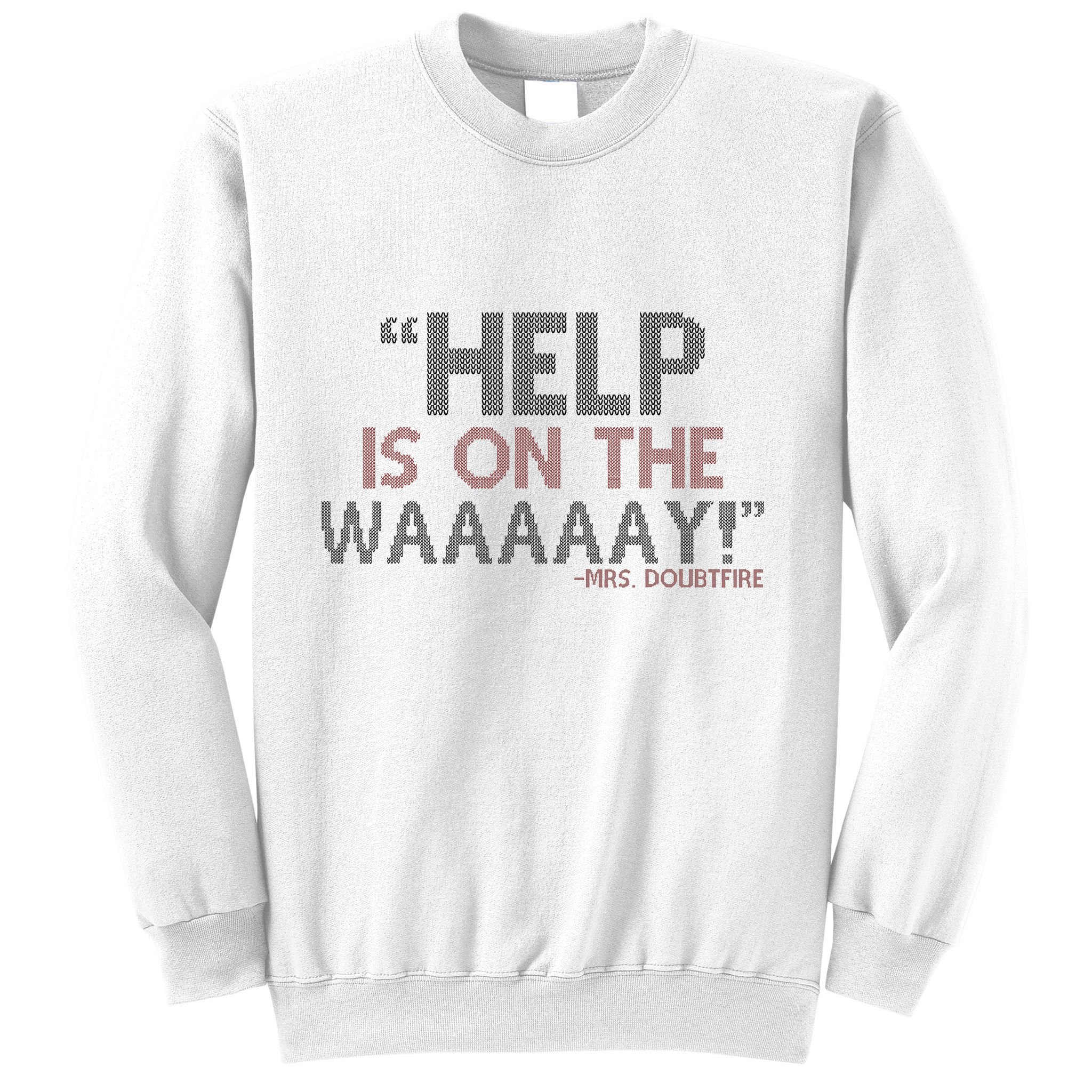 Help Is On The Waaaaay! Mrs. Doubtfire Sweatshirt