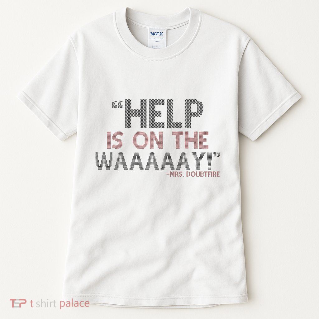 Help Is On The Waaaaay! Mrs. Doubtfire Tall T-Shirt