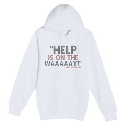Help Is On The Waaaaay! Mrs. Doubtfire Premium Pullover Hoodie