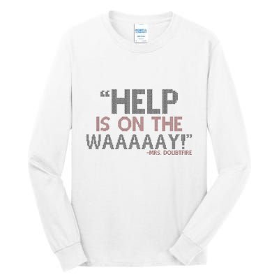 Help Is On The Waaaaay! Mrs. Doubtfire Tall Long Sleeve T-Shirt