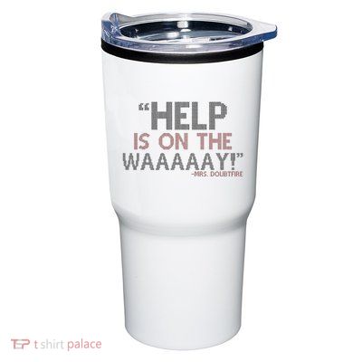 Help Is On The Waaaaay! Mrs. Doubtfire Tumbler