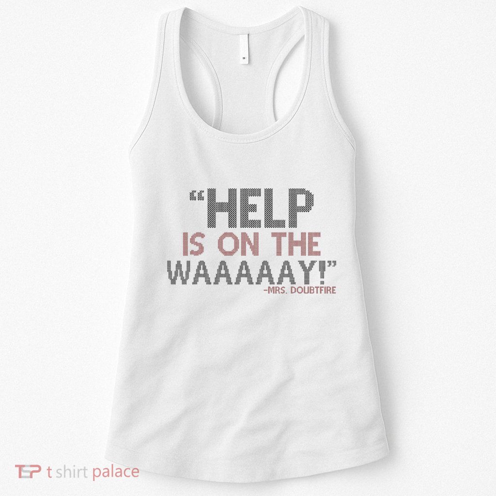Help Is On The Waaaaay! Mrs. Doubtfire Womens Tank Top