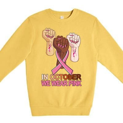 Hand In October We Wear Pink Breast Cancer Awareness Month TShirt Premium Crewneck Sweatshirt