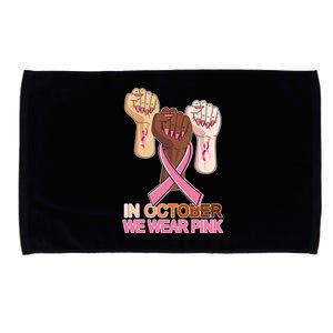 Hand In October We Wear Pink Breast Cancer Awareness Month TShirt Microfiber Hand Towel