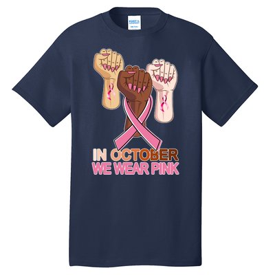 Hand In October We Wear Pink Breast Cancer Awareness Month TShirt Tall T-Shirt