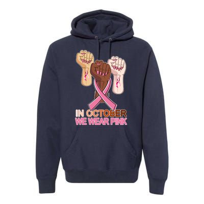 Hand In October We Wear Pink Breast Cancer Awareness Month TShirt Premium Hoodie