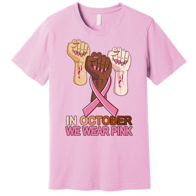 Hand In October We Wear Pink Breast Cancer Awareness Month TShirt Premium T-Shirt