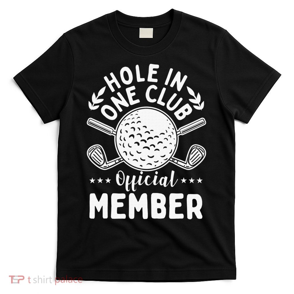Hole In One Club Golfing Design For Golfer Golf T-Shirt