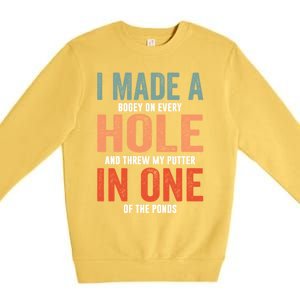 Hole In One Funny I Made A Bogey On Every Hole Golf Funny Gift Premium Crewneck Sweatshirt