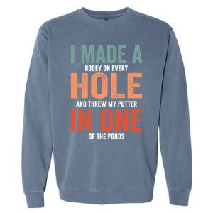 Hole In One Funny I Made A Bogey On Every Hole Golf Funny Gift Garment-Dyed Sweatshirt