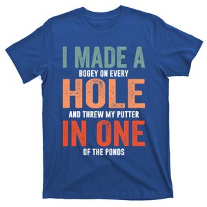 Hole In One Funny I Made A Bogey On Every Hole Golf Funny Gift T-Shirt